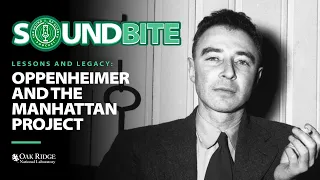 Soundbite: Lessons and Legacy - Oppenheimer and The Manhattan Project