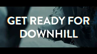 GET READY FOR DOWNHILL!