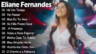 Há Um Tempo, Vai Passar || ELIANE FERNANDES || Top 10 Hinos Gospel Mais Ouvidos de 2024 #gospel