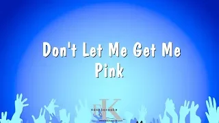 Don't Let Me Get Me - Pink (Karaoke Version)