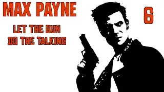 Max Payne - #6 Let The Gun Do The Talking - Walkthrough - No Commentary