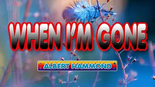 WHEN I'M GONE [ karaoke version ] popularized by ALBERT HAMMOND