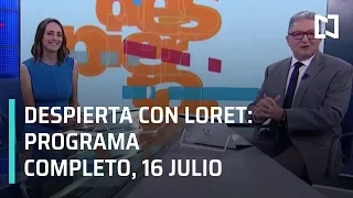 Despierta con Loret - Programa Completo 16 de Julio 2019