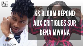 KS BLOOM RÉPOND AUX CRITIQUES SUR DENA MWANA