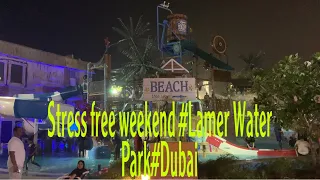 Stress free weekend #Lamer Water park#Dubai