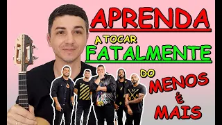 APRENDA A TOCAR FATALMENTE DO GRUPO MENOS É MAIS NO CAVAQUINHO