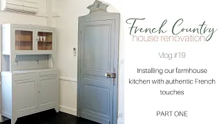 Installing our farmhouse kitchen with authentic French touches Part 1 | FRENCH FARMHOUSE RENOVATION