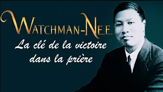 LA CLE DE LA VICTOIRE DANS LA PRIERE | Watchman Nee en francais | Traduction Maryline Orcel