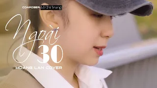 NGOÀI 30 - THÁI HỌC | HOÀNG LAN COVER | Nửa thế giới em dành cho một ai đó thôi