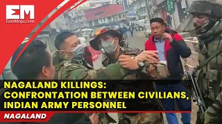 Nagaland killings: Confrontation between civilians, Indian Army personnel