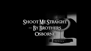 Shoot Me Straight by Brothers Osborne (Lyrics)