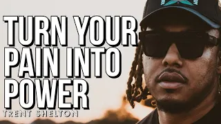 How to Transform Your Pain into Power | Trent Shelton