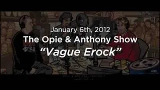 Opie & Anthony: Vague Erock (01-06-2012)