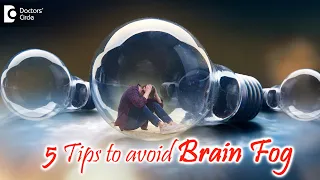 Brain Fog: 5 Steps to Improve Brain Functioning | Causes,Symptoms-Dr. Sulata Shenoy| Doctors' Circle