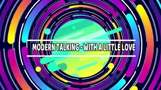 MODERN TALKING - WITH A LITTLE LOVE( LOVE IN HARMONY MIX)