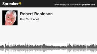 Robert Robinson (part 1 of 4, made with Spreaker)