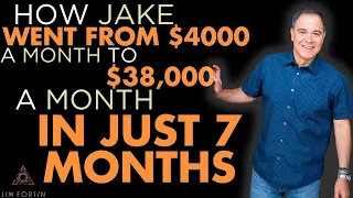 The Jim Fortin Podcast - E126 - How Jake Went from $4000 a month to $38,000 a month in just 7 Months