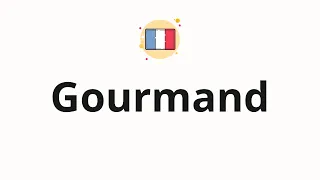 How to pronounce Gourmand