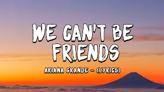 We Can't Be Friends (Lyrics) - Ariana Grande