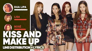 Dua Lipa & BLACKPINK - Kiss and Make Up (Line Distribution + Lyrics Color Coded) PATREON REQUESTED