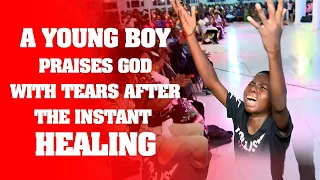 A YOUNG BOY PRAISES GOD WITH TEARS AFTER THE INSTANT HEALING