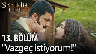 Sefirin Kızı - 13. Bölüm - "Vazgeç istiyorum!"