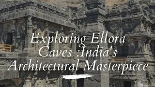 A journey through the history of Ellora Caves