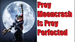 Prey Mooncrash Is Prey Perfected NO SPOILERS