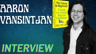 Aaron Vansintjan: The Future Is Degrowth (A Guide to a World beyond Capitalism)