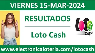 Resultado del sorteo Loto Cash y Revancha del viernes 15 de marzo de 2024