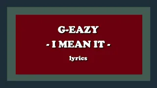 I Mean It - G-Eazy (feat. Remo) (Lyrics)
