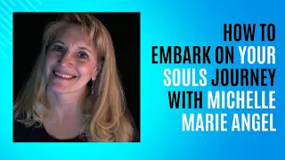 Journey Of The Soul: Deep Insights With Michelle Marie Angel