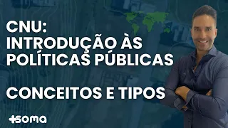 CNU: Introdução às Políticas Públicas:  conceitos e tipologias