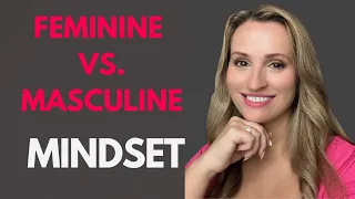 Masculine Vs. Feminine Women / Masculine Vs. Feminine Mindset