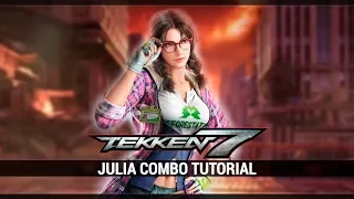 Tekken 7 | JULIA CHANG COMBO TUTORIAL