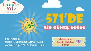 571’de Bir Güneş Doğdu - Grup 571 & İsmail Uslu | en güzel ilahiler | ilahi dinle | ilahi