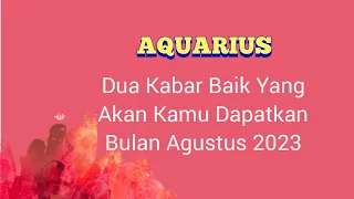 Aquarius 🌈 : Dua Kabar Baik Yang Akan Kamu Dapatkan | Bulan Agustus 2023 | TAROT