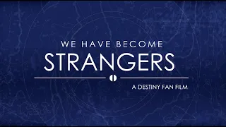 We Have Become Strangers: A Destiny Fan Film