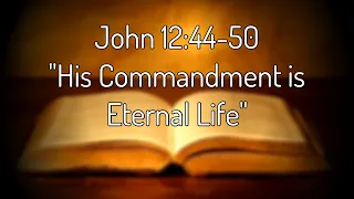 John 12:44-50 "His Commandment is Eternal Life"