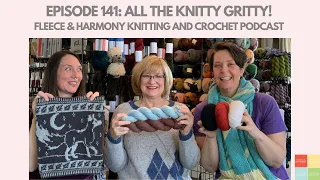 The Knitty Gritty on Gauge - Ep. 141 Fleece & Harmony Knitting and Crochet Podcast