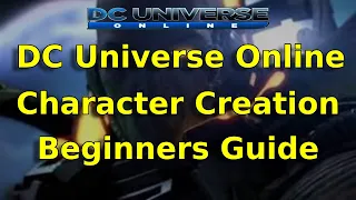 DC Universe Online | Character Creation (Beginners Guide)