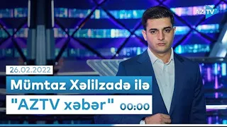 Mümtaz Xəlilzadə ilə "AZTV Xəbər" (Saat 00:00) - 26.02.2022