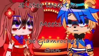 Sister location meets the glamrocks+sun