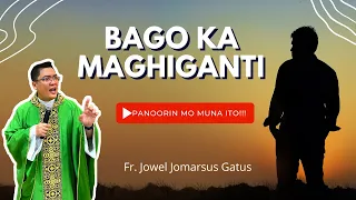 BAGO KA MAGHIGANTI *PANOORIN MO ITO* INSPIRING HOMILY II FR. JOWEL JOMARSUS GATUS