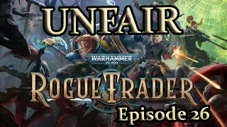 An Unfair Rogue Trader Adventure - Episode 26