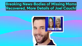 Breaking News-Bodies of Missing Moms Recovered, More Details of Joel Cauchi