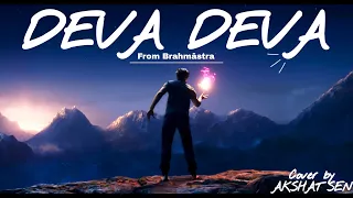 DEVA DEVA Cover By Akshat Sen - Brahmastra 2022