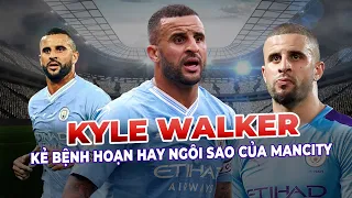 KYLE WALKER - KẺ BỆNH HOẠN HAY NGÔI SAO CỦA MANCITY