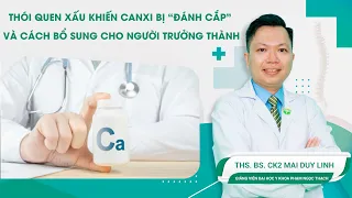 Thói quen xấu khiến canxi bị “đánh cắp” và cách bổ sung cho người trưởng thành