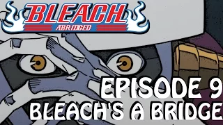 Bleach (S) Abridged Ep9 -  Bleach's A Bridge 720p Bordered